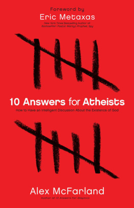 Alex McFarland - 10 Answers for Atheists: How to Have an Intelligent Discussion about the Existence of God
