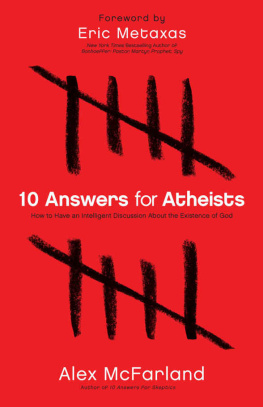 Alex McFarland 10 Answers for Atheists: How to Have an Intelligent Discussion about the Existence of God