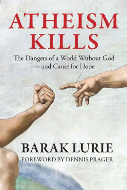 Barak Lurie - Atheism Kills: The Dangers of a World Without God – and Cause for Hope