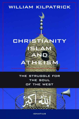 William Kilpatrick - Christianity, Islam, and Atheism: The Struggle for the Soul of the West