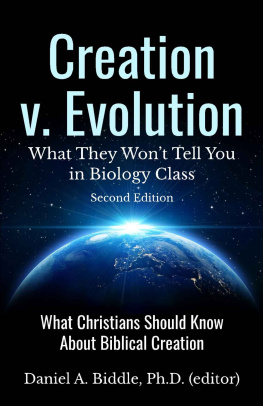 Daniel A. Biddle - Creation V. Evolution: What They Won’t Tell You in Biology Class: What Christians Should Know about Biblical Creation