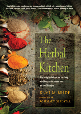 Kami McBride The Herbal Kitchen: Bring Lasting Health to You and Your Family with 50 Easy-To-Find Common Herbs and Over 250 Recipes (2019 edititon)