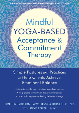 Timothy Gordon - Mindful Yoga-Based Acceptance and Commitment Therapy: Simple Postures and Practices to Help Clients Achieve Emotional Balance