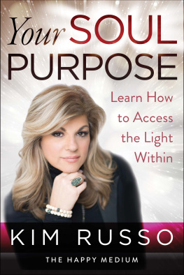 Kim Russo Your Soul Purpose: Learn How to Access the Light Within