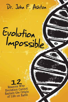 John F. Ashton - Evolution Impossible: 12 Reasons Why Evolution Cannot Explain the Origin of Life on Earth