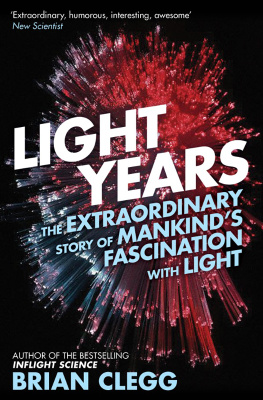 Brian Clegg - Light Years: The Extraordinary Story of Mankind’s Fascination with Light