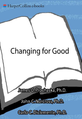 James O. Prochaska Changing for Good A Revolutionary Six-Stage Program for Overcoming Bad Habits and Moving Your Life Positively Forward