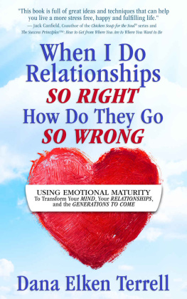 Dana Elken Terrell - When I Do Relationships So Right How Do They Go So Wrong: Using Emotional Maturity to Transform Your Mind, Your Relationships, and the Generations to Come (Emotional Maturity 101)