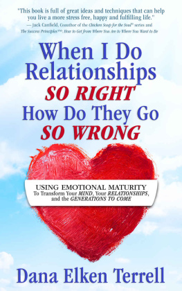 Dana Elken Terrell When I Do Relationships So Right How Do They Go So Wrong: Using Emotional Maturity to Transform Your Mind, Your Relationships, and the Generations to Come (Emotional Maturity 101)