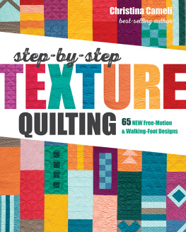 Christina Cameli - Step-By-Step Texture Quilting: 65 New Free-Motion & Walking-Foot Designs