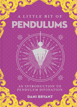 Dani Bryant A Little Bit of Pendulums: An Introduction to Pendulum Divination