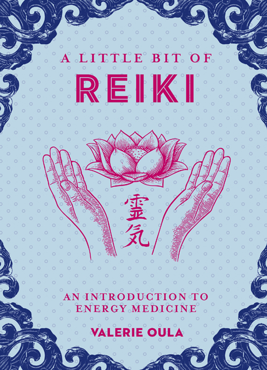 A LITTLE BIT OF REIKI AN INTRODUCTION TO ENERGY MEDICINE VALERIE OULA - photo 1