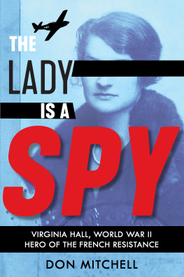 Don Mitchell The Lady Is a Spy: Virginia Hall, World War II Hero of the French Resistance