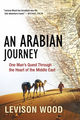 Levison Wood An Arabian Journey: One Man’s Quest Through the Heart of the Middle East