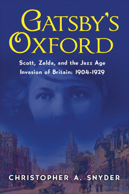 Christopher A. Snyder - Gatsby’s Oxford: Scott, Zelda, and the Jazz Age Invasion of Britain: 1904-1929