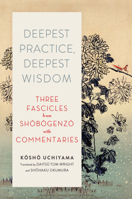 Kōshō Uchiyama Roshi - Deepest Practice, Deepest Wisdom: Three Fascicles from Shobogenzo with Commentary