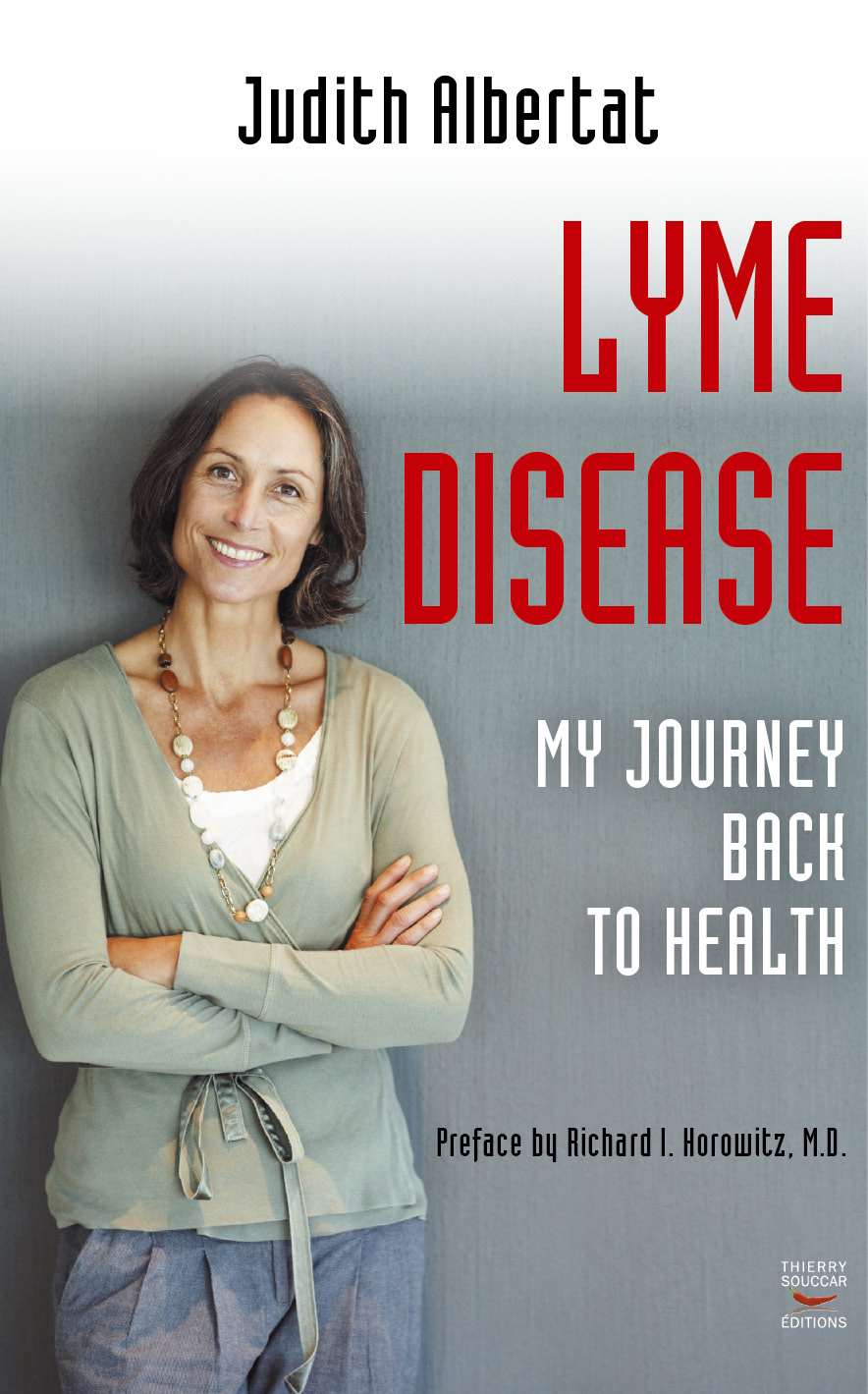 Lyme Disease MY JOURNEY BACK TO HEALTH Judith Albertat CONTENTS Translated - photo 1