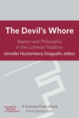 Jennifer Hockenbery Dragseth (ed.) - The Devil’s Whore: Reason and Philosophy in the Lutheran Tradition