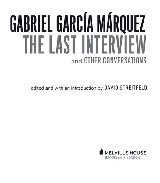 GABRIEL GARCA MRQUEZ THE LAST INTERVIEW AND OTHER CONVERSATIONS Copyright - photo 2