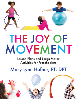 Mary Lynn Hafner - The Joy of Movement: Lesson Plans and Large-Motor Activities for Preschoolers