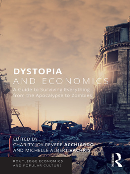 Charity-Joy Revere Acchiardo - Dystopia and Economics: A Guide to Surviving Everything from the Apocalypse to Zombies