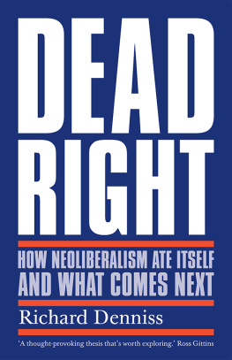 Richard Denniss - Dead Right: How Neoliberalism Ate Itself and What Comes Next