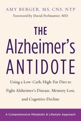 Amy Berger The Alzheimer’s Antidote: Using a Low-Carb, High-Fat Diet to Fight Alzheimer’s Disease, Memory Loss, and Cognitive Decline