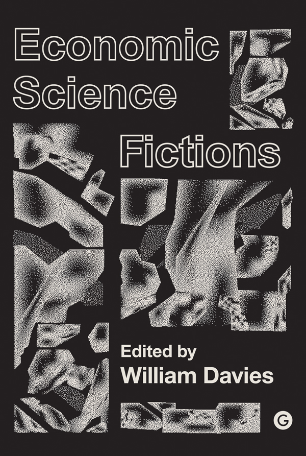 Economic Science Fictions Part of the Goldsmiths Press PERC series Goldsmiths - photo 1