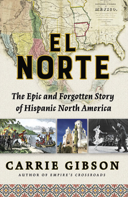 Carrie Gibson El Norte: The Epic and Forgotten Story of Hispanic North America