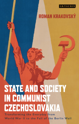 Roman Krakovsky - State and Society in Communist Czechoslovakia: Transforming the Everyday from WWII to the Fall of the Berlin Wall