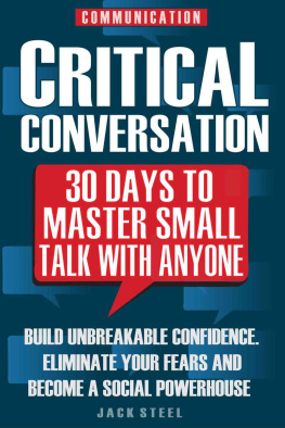 Jack Steel - Communication: Critical Conversation: 30 Days To Master Small Talk With Anyone: Build Unbreakable Confidence, Eliminate Your Fears And Become A Social Powerhouse