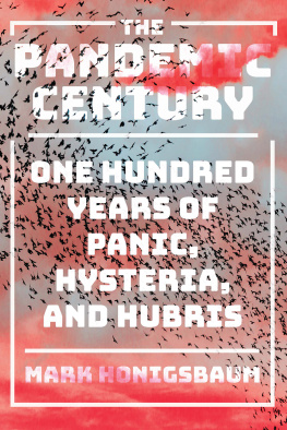 Mark Honigsbaum - The Pandemic Century: One Hundred Years of Panic, Hysteria, and Hubris