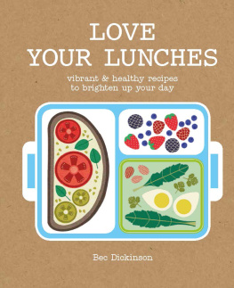 Bec Dickinson - Love Your Lunches: Vibrant & Healthy Recipes to Brighten Up Your Day
