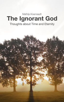 Mathijs Koenraadt The Ignorant God: Thoughts about Time and Eternity