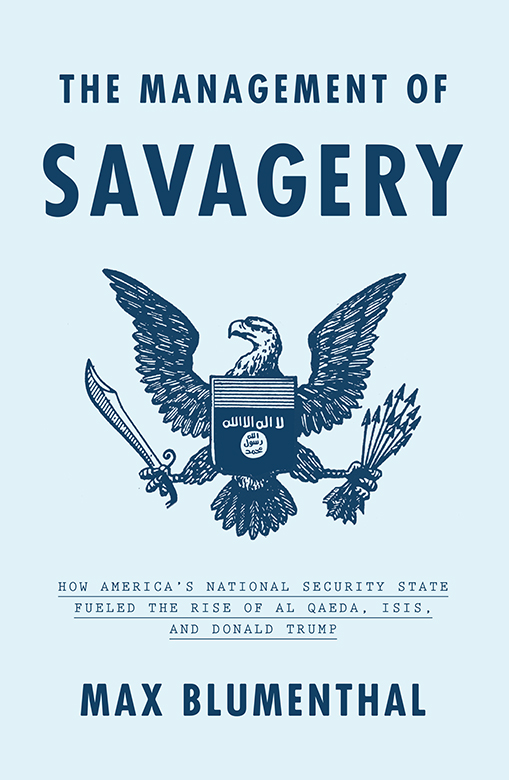 The Management of Savagery How Americas National Security State Fueled the Rise of Al Qaeda ISIS and Donald Trump - image 1