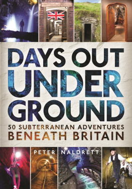 Peter Naldrett - Days Out Underground: 50 subterranean adventures beneath Britain