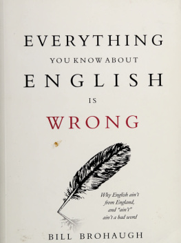 Bill Brohaugh - Everything You Know about English Is Wrong