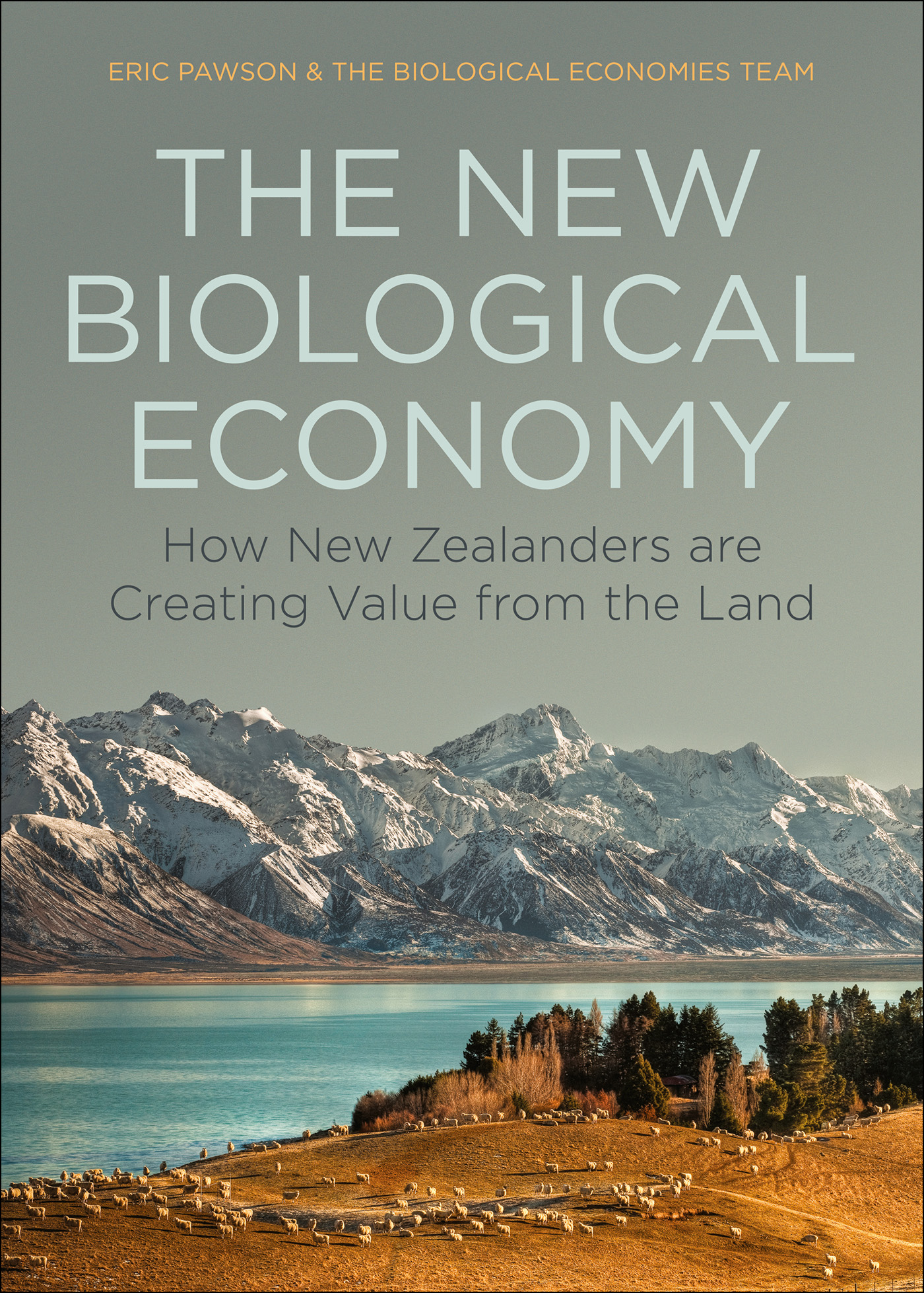 THE NEW BIOLOGICAL ECONOMY How New Zealanders are Creating Value from the Land - photo 1