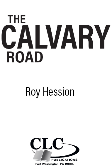 The Calvary Road Published by CLC Publications USA PO Box 1449 Fort - photo 1