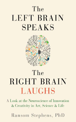 Ransom Stephens - Left Brain Speaks, the Right Brain Laughs: A Look at the Neuroscience of Innovation Creativity in Art, Science Life