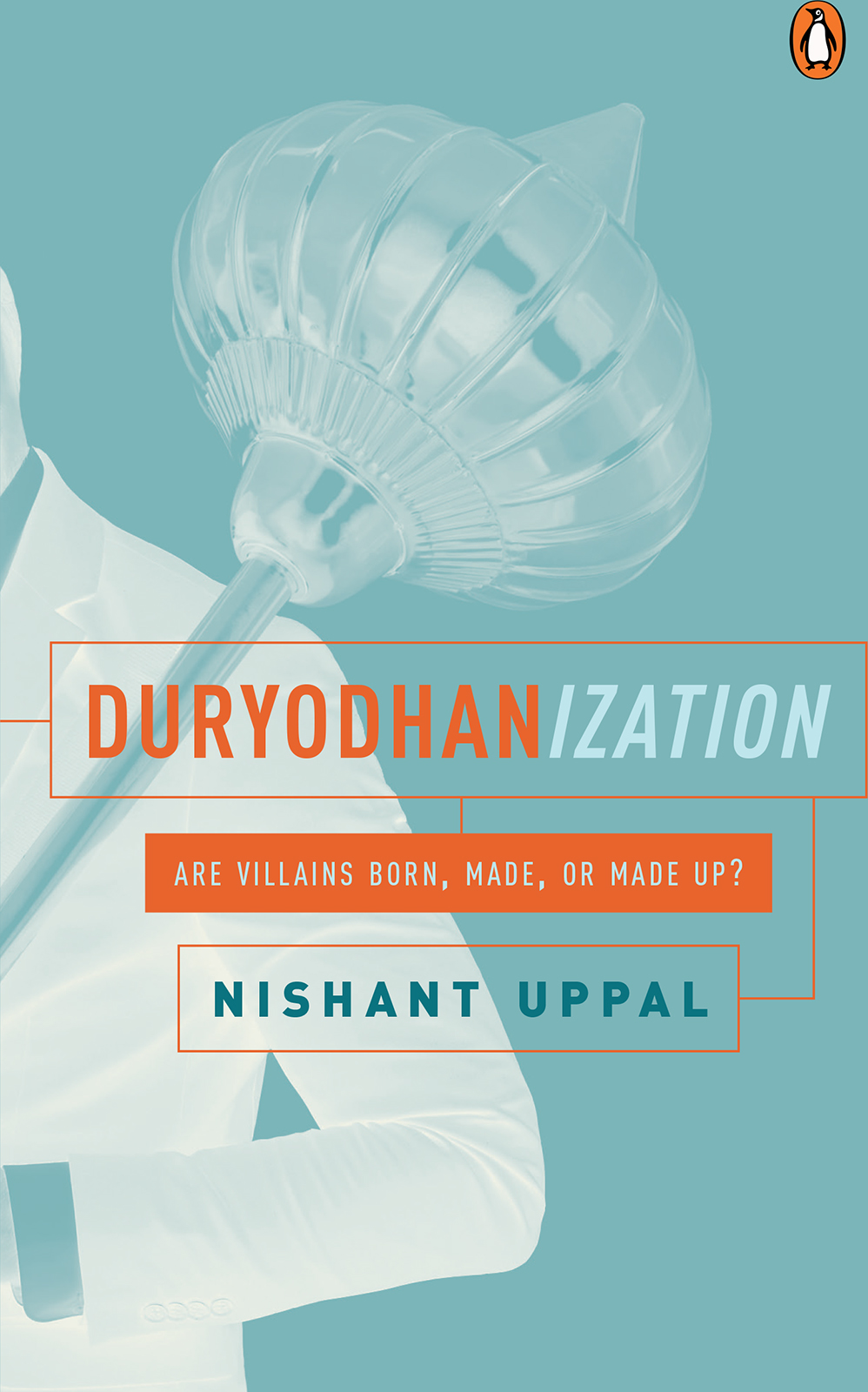 NISHANT UPPAL DURYODHANIZATION Are Villains Born Made or Made - photo 1