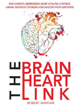 Robert Wayfair - The Brain Heart Link: End Anxiety, Depression, Panic Attacks, Control Anger, Negative Thinking And Master Your Emotions