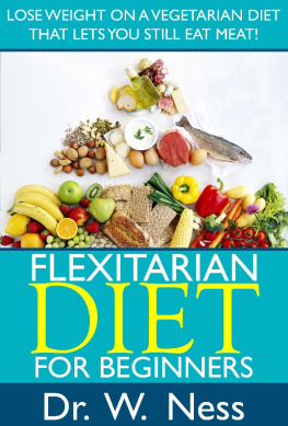 Dr. W. Ness - Flexitarian Diet for Beginners Lose Weight On A Vegetarian Diet That Lets You Still Eat Meat!