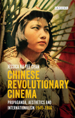 Jessica Ka Yee Chan - Chinese Revolutionary Cinema: Propaganda, Aesthetics and Internationalism 1949–1966