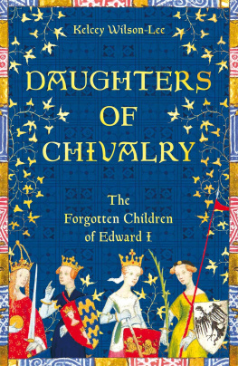 Kelcey Wilson-Lee Daughters of Chivalry: The Forgotten Children of Edward I