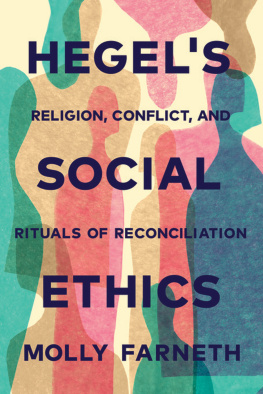 Molly B Farneth - Hegel’s Social Ethics: Religion, Conflict, and Rituals of Reconciliation