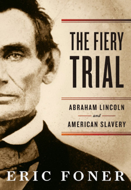 Eric Foner The Fiery Trial: Abraham Lincoln and American Slavery