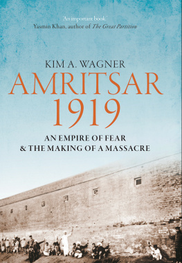 Kim Wagner - Amritsar 1919: An Empire of Fear and the Making of a Massacre