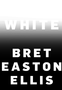 Bret Easton Ellis - White