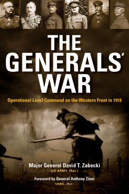 David T. Zabecki - The Generals’ War: Operational Level Command on the Western Front in 1918